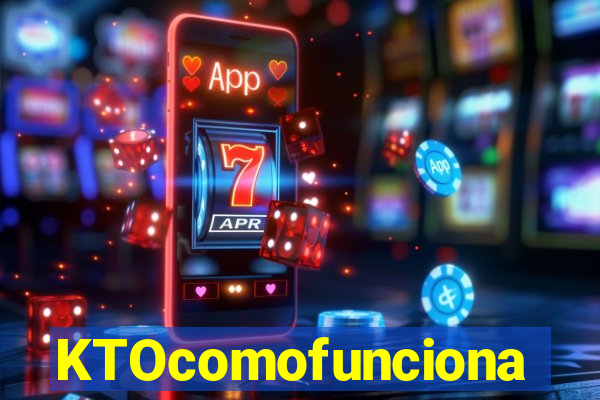 KTOcomofunciona