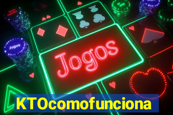 KTOcomofunciona