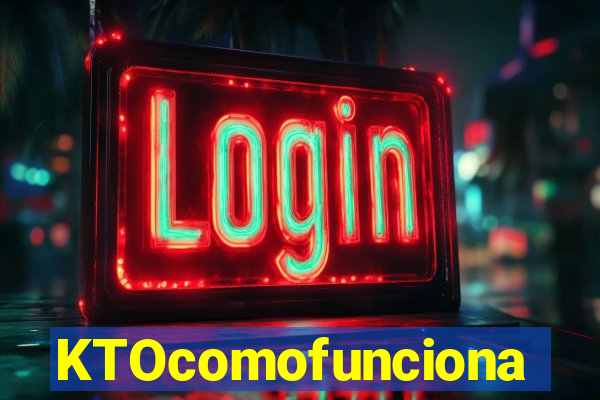 KTOcomofunciona