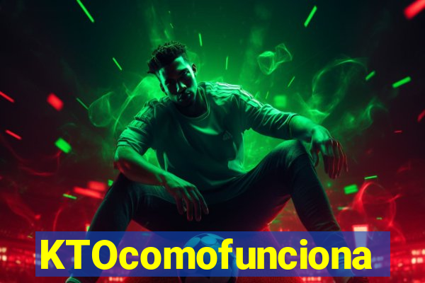 KTOcomofunciona