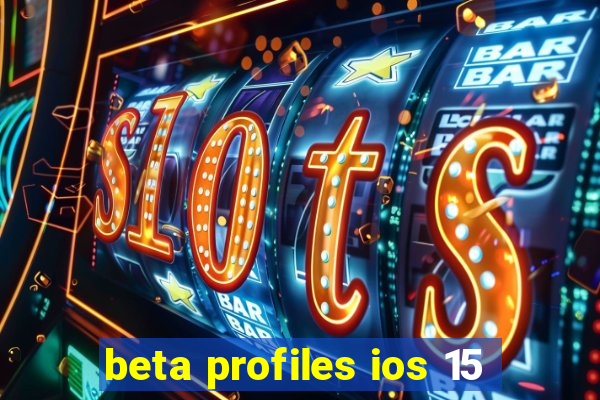 beta profiles ios 15