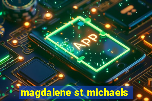 magdalene st michaels