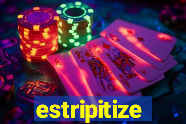estripitize