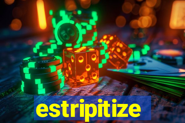 estripitize