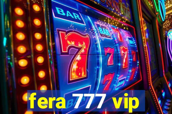 fera 777 vip