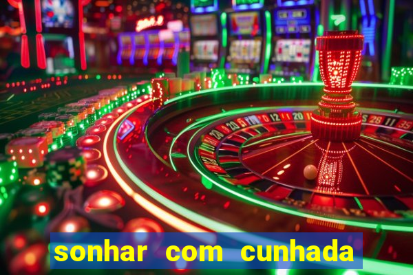 sonhar com cunhada no jogo do bicho