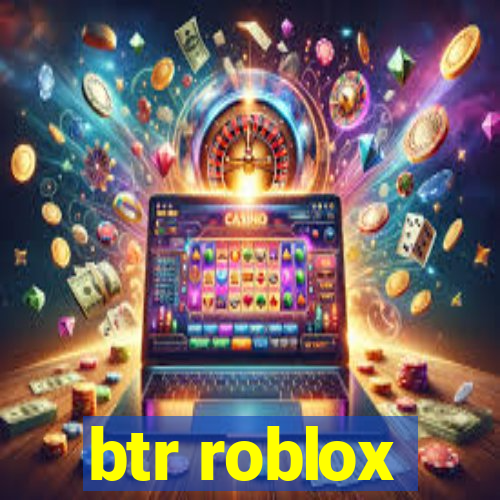 btr roblox