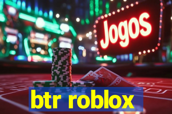 btr roblox