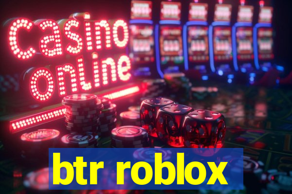 btr roblox