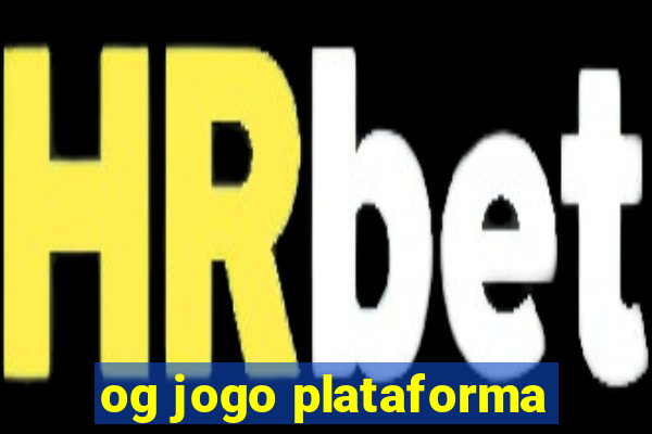 og jogo plataforma