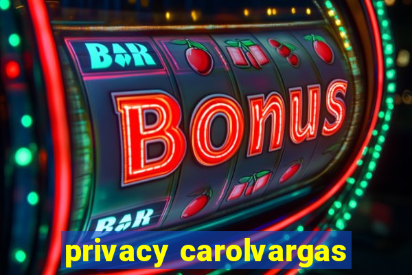 privacy carolvargas