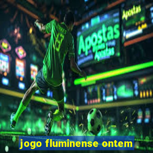 jogo fluminense ontem