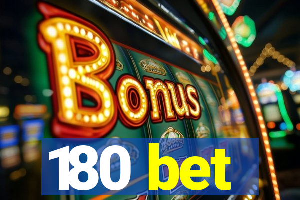 180 bet
