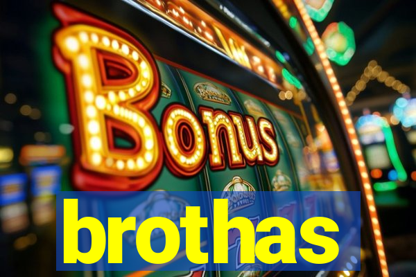 brothas