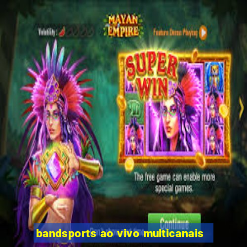 bandsports ao vivo multicanais
