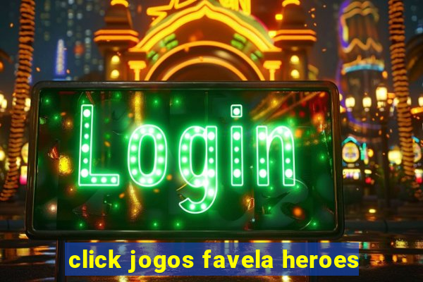 click jogos favela heroes