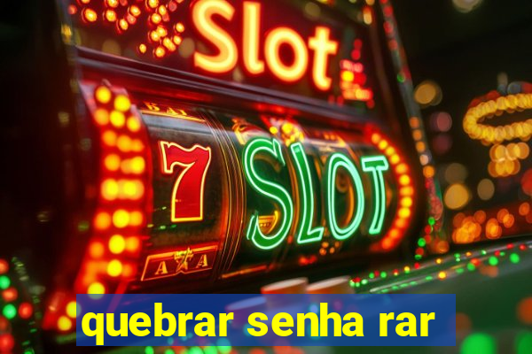 quebrar senha rar