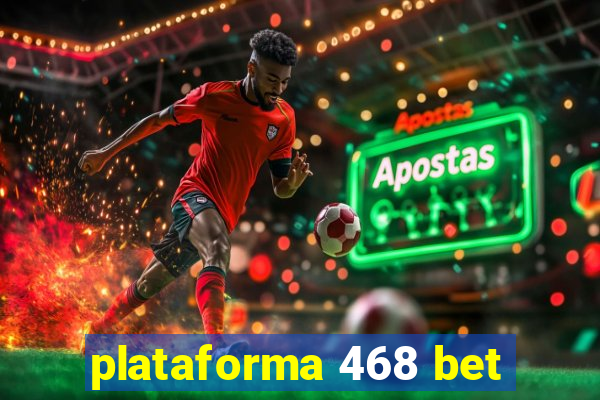 plataforma 468 bet