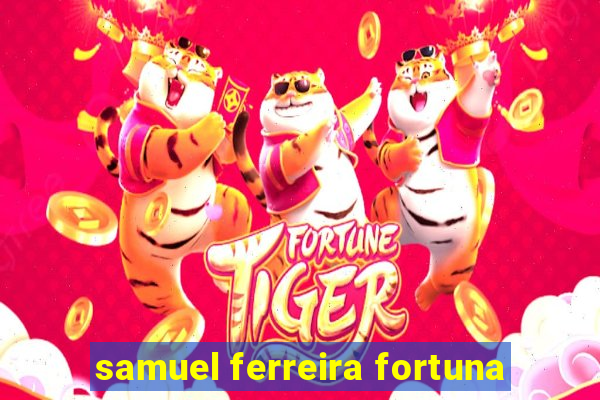 samuel ferreira fortuna