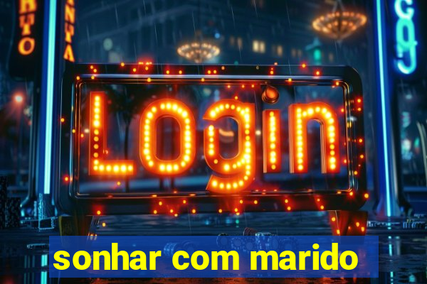 sonhar com marido