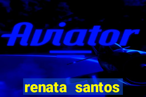 renata santos youtube nua