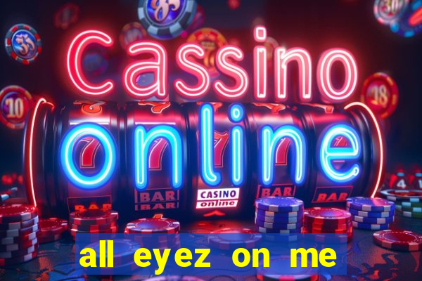 all eyez on me onde assistir