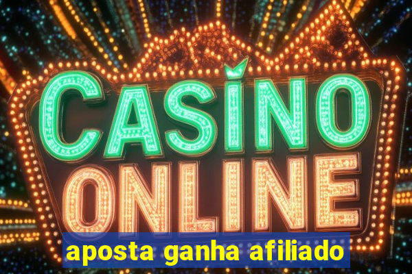 aposta ganha afiliado