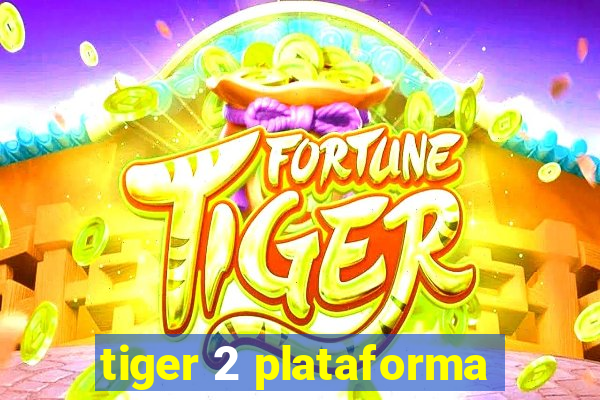 tiger 2 plataforma
