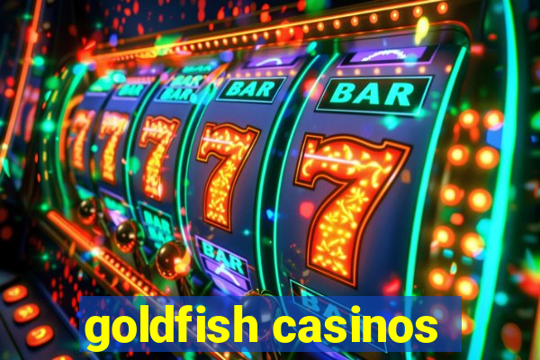 goldfish casinos