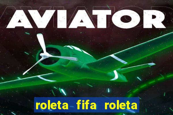 roleta fifa roleta times fifa