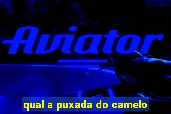 qual a puxada do camelo