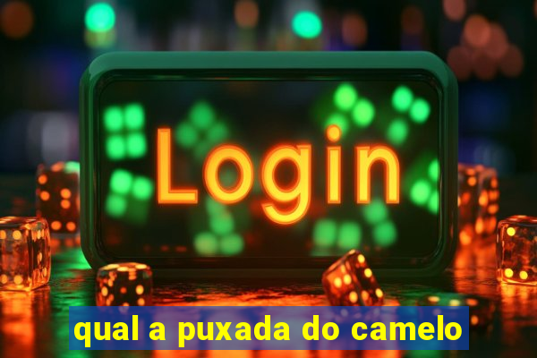 qual a puxada do camelo