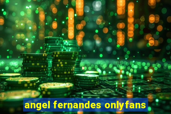 angel fernandes onlyfans