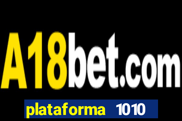 plataforma 1010 jogo do tigre