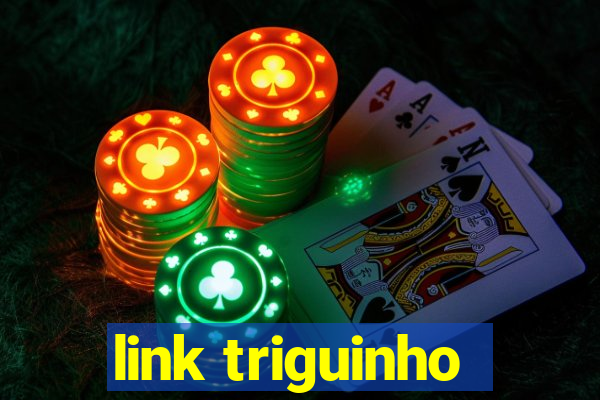 link triguinho