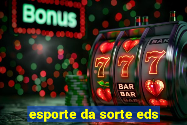 esporte da sorte eds