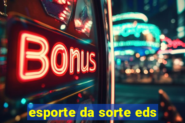 esporte da sorte eds
