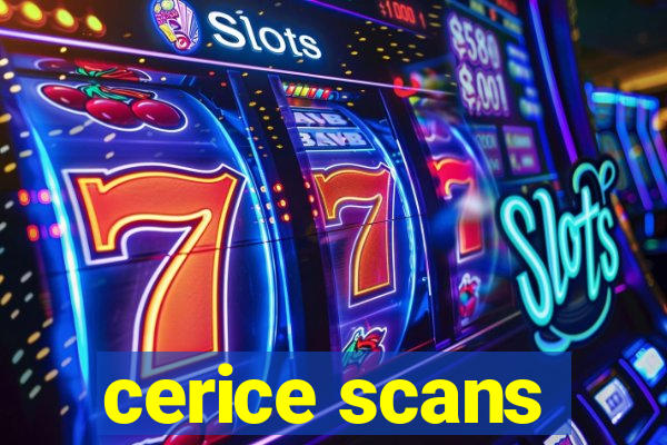 cerice scans