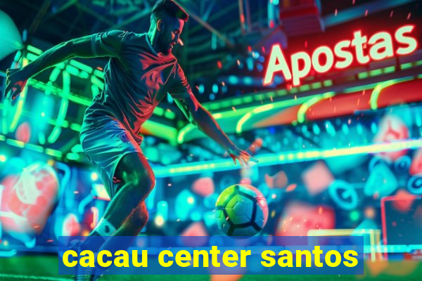 cacau center santos