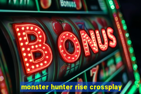 monster hunter rise crossplay