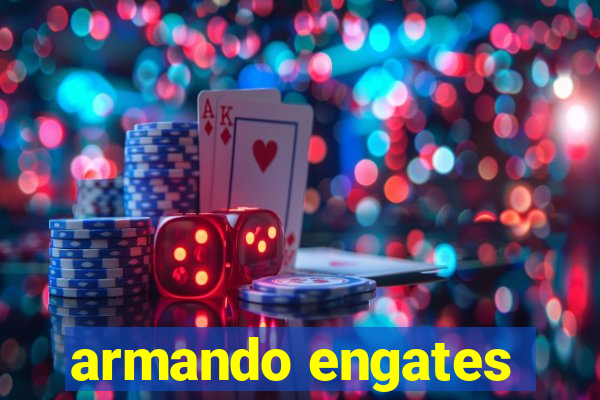 armando engates