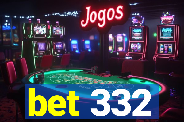bet 332