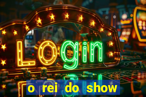 o rei do show filme completo dublado drive