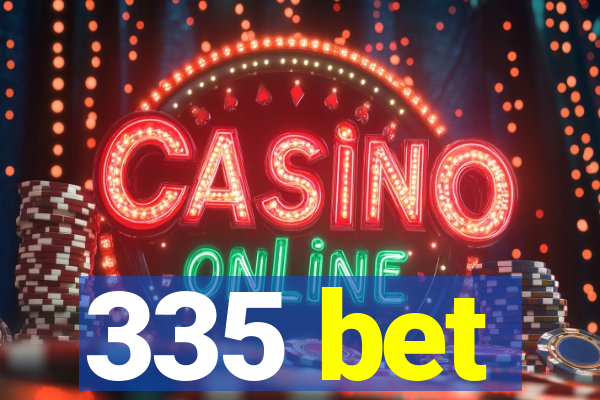 335 bet