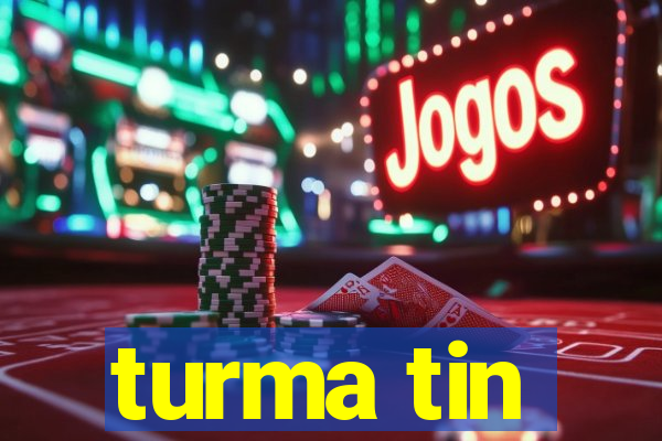 turma tin