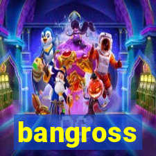 bangross