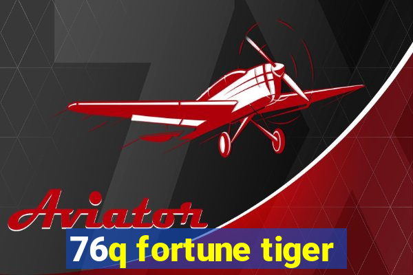 76q fortune tiger