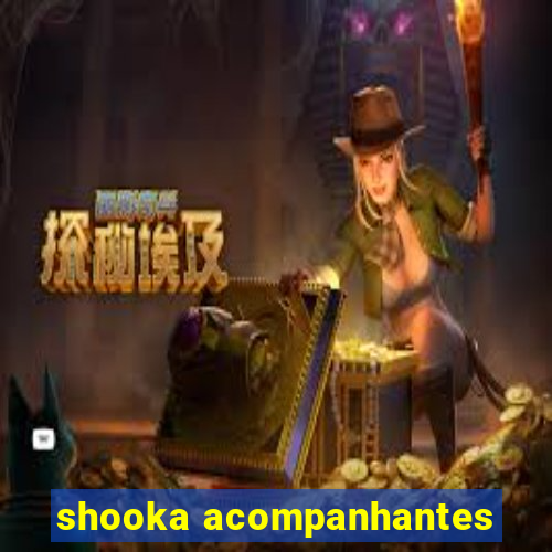 shooka acompanhantes