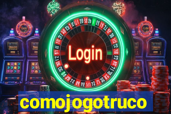 comojogotruco