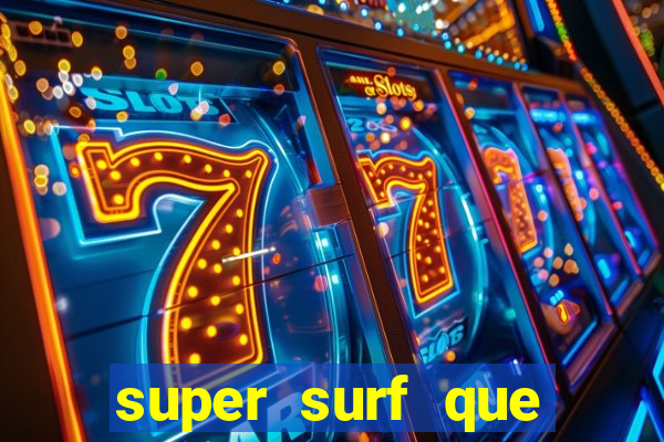 super surf que ganha dinheiro